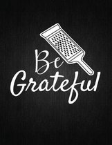 Be Grateful: Recipe Notebook to Write In Favorite Recipes - Best Gift for your MOM - Cookbook For Writing Recipes - Recipes and Not