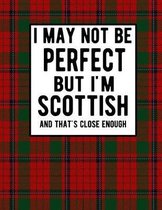 I May Not Be Perfect But I'm Scottish And That's Close Enough