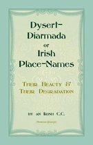 Dysert-Diarmada; or Irish Place-Names Their Beauty & Their Degradation