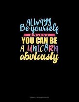 Always Be Yourself Unless You Can Be A Unicorn Obviously: Cornell Notes Notebook
