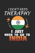 I Don't Need Therapy I Just Need To Go To India: India Notebook - India Vacation Journal - Handlettering - Diary I Logbook - 110 White Blank Pages - 6