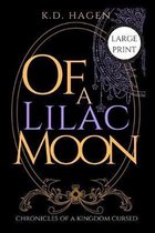 Of a Lilac Moon Large Print Edition: Chronicles of a Kingdom Cursed: Fairy Rhymes and Cautionary Tales Large Print Edition