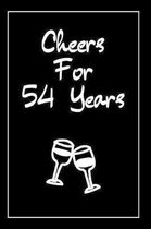 Cheers For 54 Years Journal: 54 Year Anniversary Gifts For Him, For Her, For Partners - Notebook