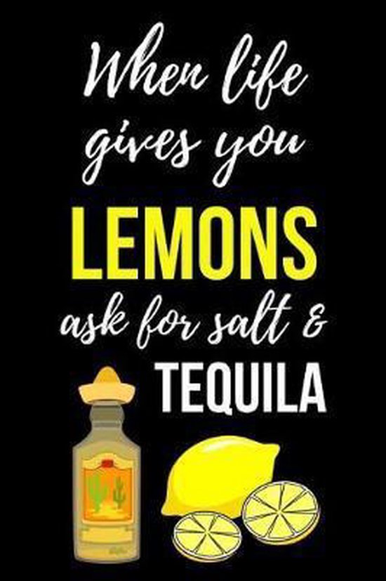 When Life Gives You Lemons Ask For Salt & Tequila Cute Journal