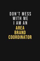 Don't Mess With Me I Am An Area Brand Coordinator