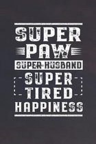 Super Paw Super Husband Super Tired Happiness: Family life Grandpa Dad Men love marriage friendship parenting wedding divorce Memory dating Journal Bl