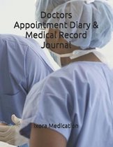 Doctors Appointment Diary & Medical Record Journal: Doctors Contact List Doctors Appointment Insurance Information Surgical History Prescribed Medicat