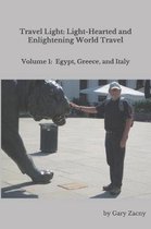 Travel Light: Light-Hearted and Enlightening World Travel: Volume 1: Egypt, Greece, Italy