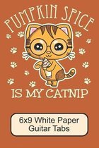 Pumpkin Spice Is My Catnip/ 6x9 White Paper Guitar Tabs: Cute, Adorable Kawaii Kitten/ The Perfect Notebook For Writing Down Your Guitar Notes/ 110 Pa