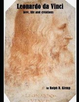 Leonardo da Vinci: Life, Love and Creations