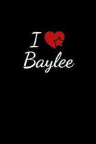 I love Baylee: Notebook / Journal / Diary - 6 x 9 inches (15,24 x 22,86 cm), 150 pages. For everyone who's in love with Baylee.