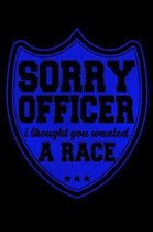 Sorry Officer I Thought You Wanted A Race: Funny Life Moments Journal and Notebook for Boys Girls Men and Women of All Ages. Lined Paper Note Book.