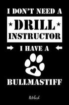 I don't need a Drill Instructor I have a Bullmastiff Notebook