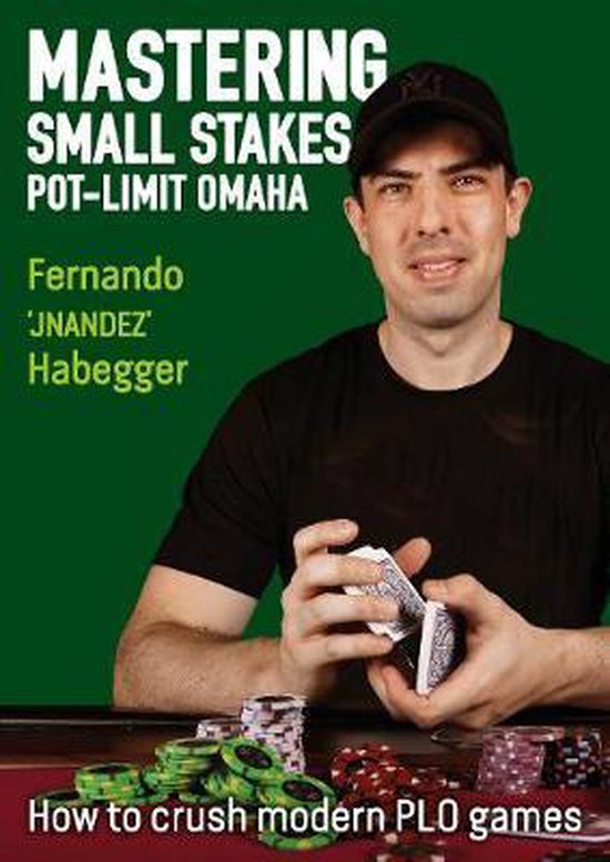 Mastering Small Stakes PotLimit Omaha, Fernando Habegger
