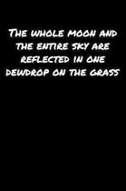 The Whole Moon and The Entire Sky Are Reflected In One Dewdrop On The Grass: A soft cover blank lined journal to jot down ideas, memories, goals, and