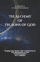 The Alchemy of the Sons of God: Engage the Power that Transforms & The Mechanics of the Transformation 4 in 1 Edition