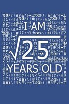 I Am 25 Years Old: I Am Square Root of 25 5 Years Old Math Line Notebook