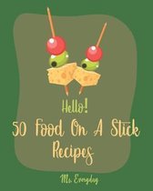 Hello! 50 Food On A Stick Recipes