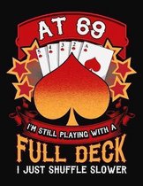 At 69 I'm Still Playing With A Full Deck I Just Shuffle Slower: Canasta Scoring Sheets Notebook