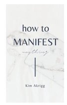 How To Manifest Anything