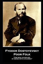 Fyodor Dostoyevsky - Poor Folk: ''The soul is healed by being with children''