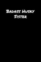 Badass Husky Sister: A soft cover blank lined journal to jot down ideas, memories, goals, and anything else that comes to mind.