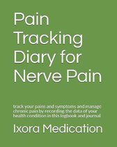 Pain Tracking Diary for Nerve Pain: track your pains and symptoms and manage chronic pain by recording the data of your health condition in this logbo