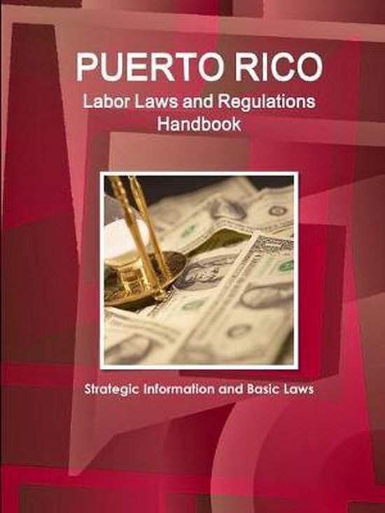 Puerto Rico Labor Laws and Regulations Handbook 9781438781495 Inc