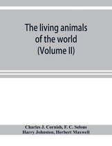 living animals of the world; a popular natural history with one thousand illustrations (Volume II)