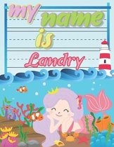 My Name is Landry: Personalized Primary Tracing Book / Learning How to Write Their Name / Practice Paper Designed for Kids in Preschool a