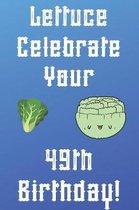 Lettuce Celebrate your 49th Birthday: Funny 49th Birthday Gift Donut Pun Journal / Notebook / Diary (6 x 9 - 110 Blank Lined Pages)