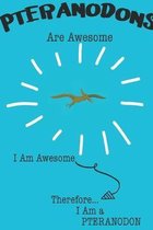 Pteranodon Are Awesome I Am Awesome There For I Am a Pteranodon: Cute Pteranodon Lovers Journal / Notebook / Diary / Birthday or Christmas Gift (6x9 -