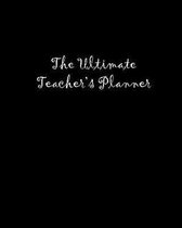 The Ultimate Teacher's Planner: The planner to keep you organized for the school year, undated so that it can be used for any school year.