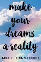 Make Your Dreams A Reality Goal Setting Workbook: Take the Challenge! Write your Goals Daily for 3 months and Achieve Your Dreams Life!