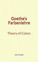 Goethe's Farbenlehre: Theory of Colors