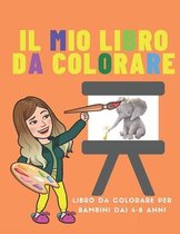 Il mio libro da colorare: Libro da colorare per Bambini dai 4-8 Anni