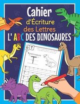 Cahier d'Ecriture des Lettres - L 'ABC des Dinosaures