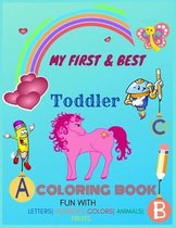 My First & Best Toddler Coloring book - Fun with Letters- Numbers- Colors- Animals- fruits