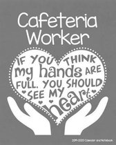 Cafeteria Worker 2019-2020 Calendar and Notebook: If You Think My Hands Are Full You Should See My Heart: Monthly Academic Organizer (Aug 2019 - July