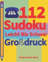 112 Sudoku Leicht Bis Schwer Gro�druck: Logikspiele F�r Erwachsene - Denkspiele Erwachsene - R�tselbuch Grosse Schrift