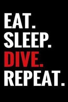 Eat. Sleep. Dive. Repeat.: Diver Journal - Keep Track of Your Dives - 124 Log Pages (6'' x 9'') - Gift for Divers