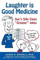 Laughter is Good Medicine: Doc's Silly Clean ''Groaner'' Jokes