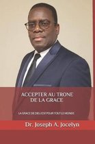Accepter Au Trone de la Grace: La Grace de Dieu Est Pour Tout Le Monde