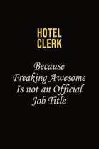 Hotel Clerk Because Freaking Awesome Is Not An Official Job Title: Career journal, notebook and writing journal for encouraging men, women and kids. A