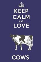 Keep Calm And Love Cows