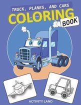 Truck, Planes, and Cars COLORING BOOK: My Best Toddler Coloring Book