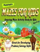 Mazes for Kids: Amazing Maze Activity Book for Kids Ages 8-12 - Great for Developing Problem Solving Skills - Highlights
