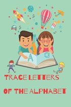 Trace Letters Of The Alphabet: Preschool Practice Handwriting Workbook