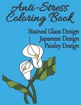 Anti-Stress Coloring Book: Stained Glass Design, Japanese Design, Paisley Design