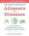 The Encyclopedia of Ailments and Diseases: How to Heal the Conflicted Feelings, Emotions, and Thoughts at the Root of Illness